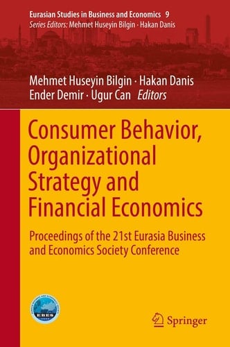 Consumer Behavior, Organizational Strategy and Financial Economics Proceedings of the 21st Eurasia Business and Economics Society Conference