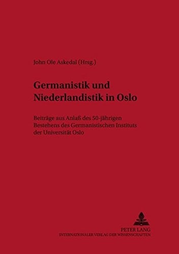 Germanistik und Niederlandistik in Oslo Beiträge aus Anlass des 50-jährigen Bestehens des Germanistischen Instituts der Universität Oslo
