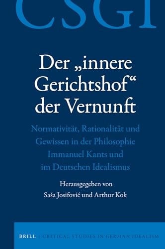 Der "innere Gerichtshof" der Vernunft Normativität, Rationalität und Gewissen in der Philosophie Immanuel Kants und im Deutschen Idealismus