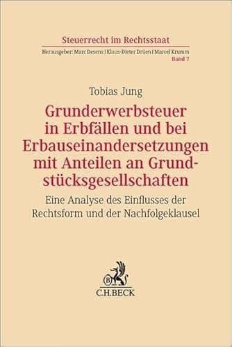Grunderwerbsteuer in Erbfällen und bei Erbauseinandersetzungen mit Anteilen an Grundstücksgesellschaften Eine Analyse des Einflusses der Rechtsform und der Nachfolgeklausel
