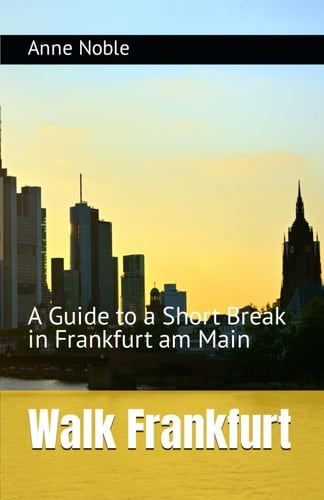 Walk Frankfurt A Guide to a Short Break in Frankfurt Am Main