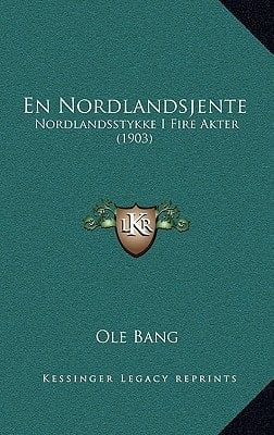 En Nordlandsjente: Nordlandsstykke I Fire Akter (1903) (Danish Edition)