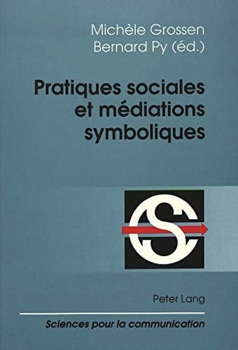 Pratiques sociales et médiations symboliques (Sciences pour la communication) (French Edition)