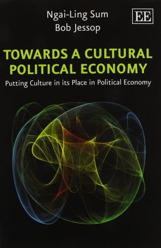 Towards a Cultural Political Economy Putting Culture in Its Place in Political Economy