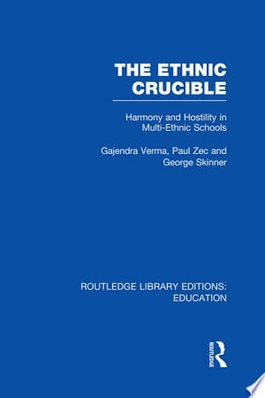 The Ethnic Crucible Harmony and Hostility in Multi-ethnic Schools