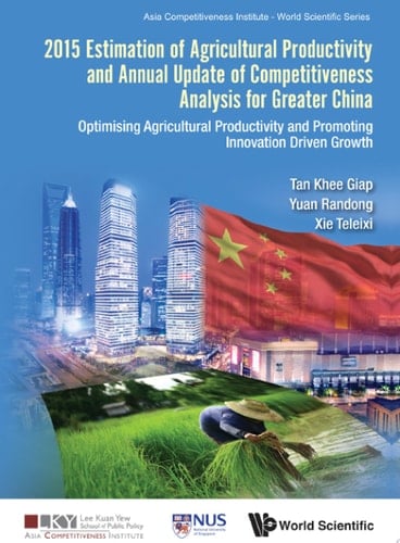 2015 Estimation of Agricultural Productivity and Annual Update of Competitiveness Analysis for Greater China Optimising Agricultural Productivity and Promoting Innovation Driven Growth