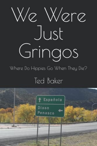 We were just Gringos: Where do Hippies go when they die ?