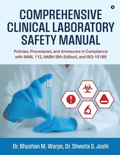 Comprehensive Clinical Laboratory Safety Manual: Policies, Procedures, and Annexures in Compliance with NABL 112, NABH (6th Edition), and ISO-15189