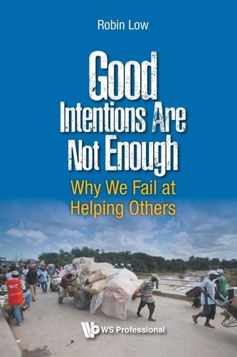Good Intentions are Not Enough Why We Fail at Helping Others