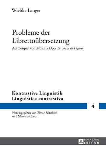Probleme der Librettoübersetzung: Am Beispiel von Mozarts Oper "Le nozze di Figaro" (Kontrastive Linguistik / Linguistica contrastiva 4) (German Edition)