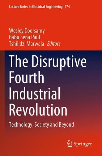 The Disruptive Fourth Industrial Revolution Technology, Society and Beyond