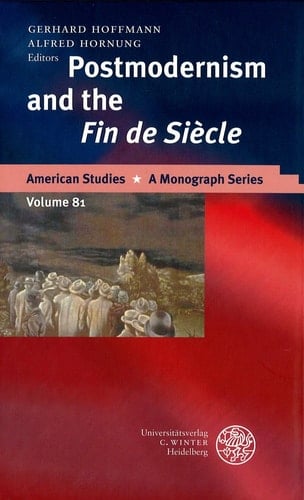 Postmodernism and the Fin de Siècle (American Studies - a Monograph Series, 81)