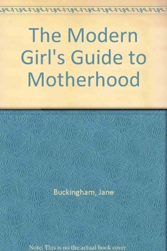 The Modern Girl's Guide to Motherhood