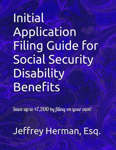 Social Security Disability Benefits Initial Filing Guide (2023 Version): Save up to $7,200 by filing your own application!
