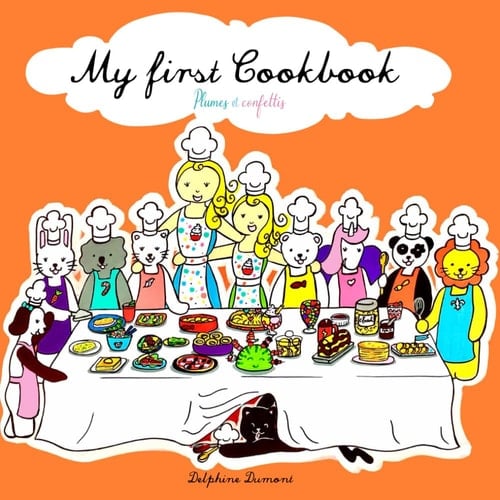 MY FIRST COOKBOOK by Plumes et Confettis (Livres d'activités et d'histoires pour enfants 2-10 ans - Plumes et Confettis - Delphine Dumont)