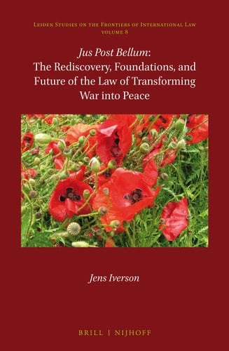 Jus Post Bellum The Rediscovery, Foundations, and Future of the Law of Transforming War Into Peace
