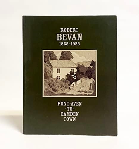 Robert Bevan, 1865-1925. Pont-Aven-to-Camden Town