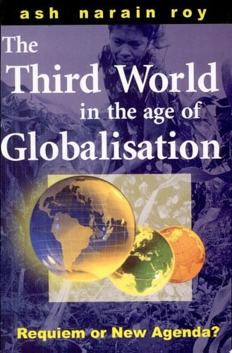 The Third World in the Age of Globalization Requiem Or New Agenda