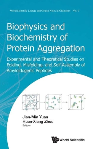 Biophysics and Biochemistry of Protein Aggregation Experimental and Theoretical Studies on Folding, Misfolding, and Self-assembly of Amyloidogenic Peptides