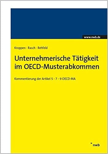 Unternehmerische Tätigkeit im OECD-Musterabkommen Kommentierung der Artikel 5-7-9 OECD-MA : Sonderdruck aus Gosch/Kroppen/Grotherr (Hrsg), DBA-Kommentar, 2015