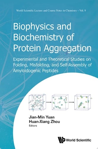 Biophysics And Biochemistry Of Protein Aggregation: Experimental And Theoretical Studies On Folding, Misfolding, And Self-assembly Of Amyloidogenic Peptides Experimental and Theoretical Studies on Folding, Misfolding, and Self-Assembly of Amyloidogenic Peptides