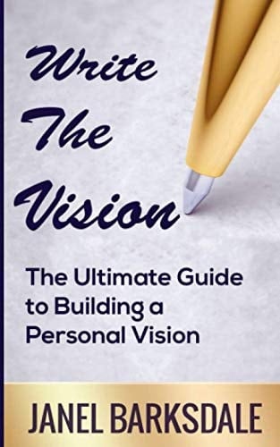Write the Vision: The Ultimate Guide to Creating a Personal Vision