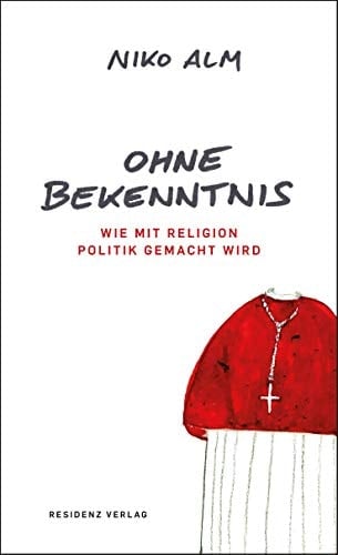 Ohne Bekenntnis wie mit Religion Politik gemacht wird