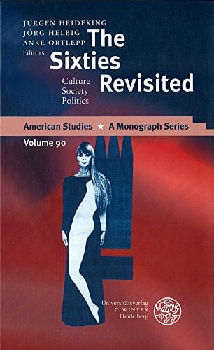 The Sixties Revisited: Culture - Society - Politics (American Studies - A Monograph)
