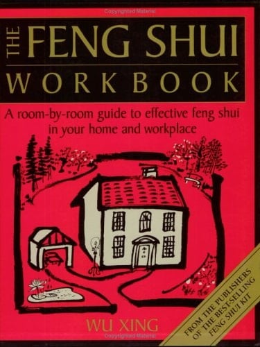 The Feng Shui Workbook A Room by Room Guide to Effective Feng Shui in Your Home and Workplace