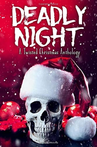 Deadly Night A Twisted Christmas Anthology