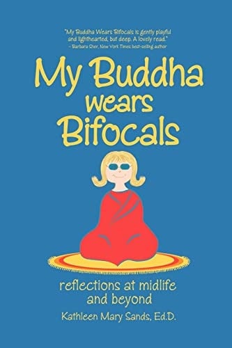 My Buddha Wears Bifocals Reflections at Midlife and Beyond
