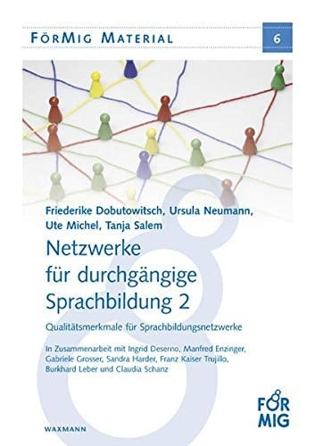 Netzwerke für durchgängige Sprachbildung Qualitätsmerkmale für Sprachbildungsnetzwerke / Friederike Dobutowitsch ; Ursula Neumann ; Tanja Salem. In Zusammenarb. mit Ingrid Deserno ...