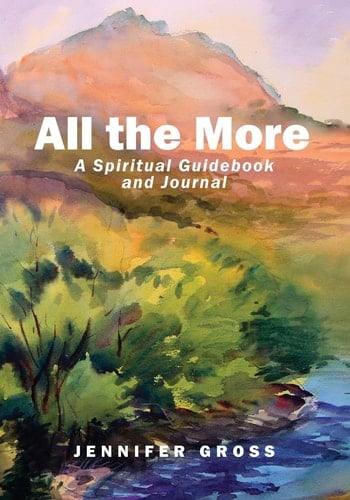 All the More A Spiritual Guidebook and Journal
