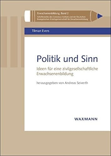 Politik und Sinn Ideen für eine zivilgesellschaftliche Erwachsenenbildung