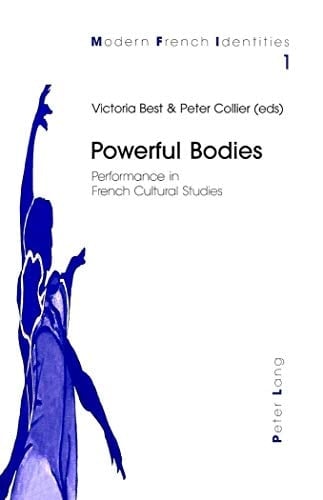 Powerful Bodies: Performance in French Cultural Studies (Modern French Identities)