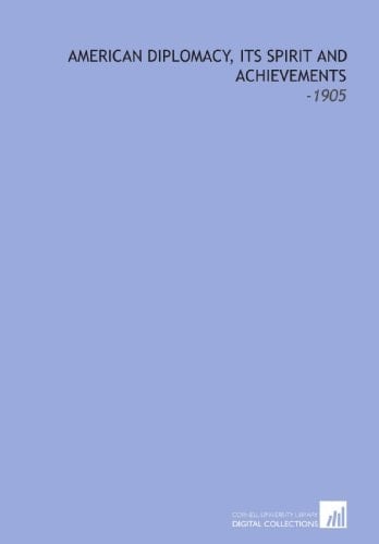 American Diplomacy, Its Spirit and Achievements: -1905