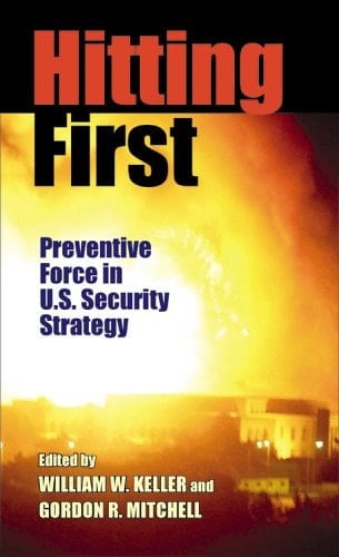 Hitting First: Preventive Force in U.S. Security Strategy (The Security Continuum)