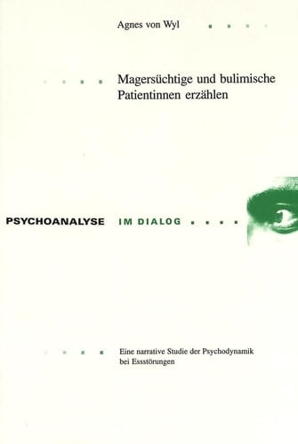 Magersüchtige und bulimische Patientinnen erzählen eine narrative Studie der Psychodynamik bei Essstörungen