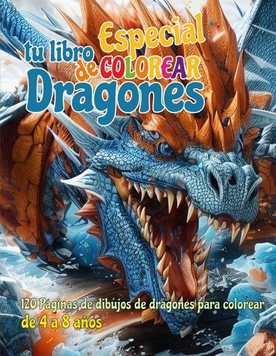 Especial tu libro de colorear Dragones.: 120 Páginas dibujos de dragones para colorear para niños de 4-8 años (Tus libros de colorear Dragones) (Spanish Edition)