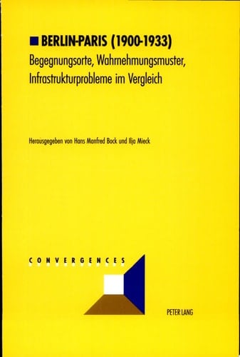 Berlin-Paris (1900-1933) Begegnungsorte, Wahrnehmungsmuster, Infrastrukturprobleme im Vergleich