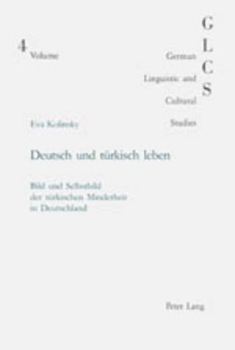 Deutsch und türkisch leben: Bild und Selbstbild der türkischen Minderheit in Deutschland (German Linguistic and Cultural Studies) (German Edition)
