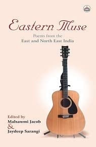 Eastern Muse Poems from the East and North East India