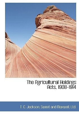 The Agricultural Holdings Acts, 1908-1914