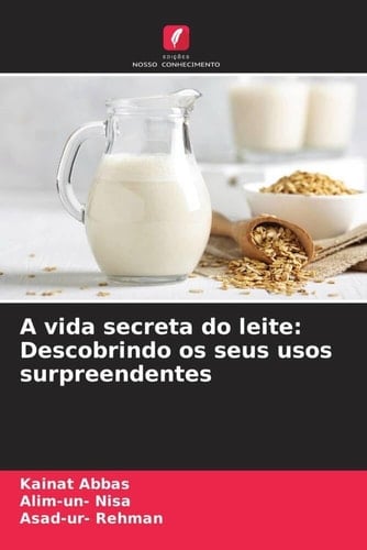 A vida secreta do leite: Descobrindo os seus usos surpreendentes (Portuguese Edition)