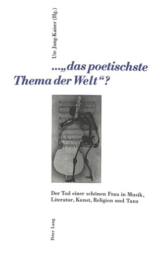 ...«das poetischste Thema der Welt» ?: Der Tod einer schönen Frau in Musik, Literatur, Kunst, Religion und Tanz- 1. Interdisziplinäres Symposion der ... Kunst Frankfurt 1999 (German Edition)