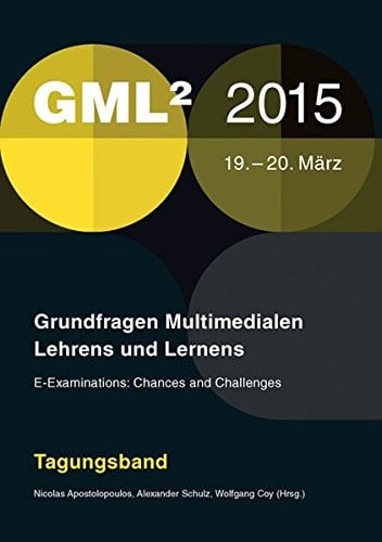 Grundfragen multimedialen Lehrens und Lernens e-examinations, chances and challenges : Tagungsband : GML2 2015, 19.-20.März