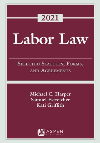 Labor Law Selected Statutes, Forms, and Agreements, 2021 Statutory Supplement