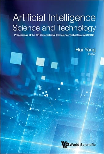 Artificial Intelligence Science And Technology - Proceedings Of The 2016 International Conference (Aist2016) Proceedings of the 2016 International Conference (AIST2016)