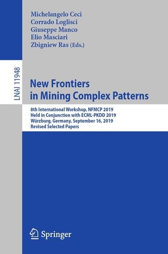 New Frontiers in Mining Complex Patterns 8th International Workshop, NFMCP 2019, Held in Conjunction with ECML-PKDD 2019, Würzburg, Germany, September 16, 2019, Revised Selected Papers
