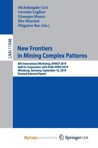 New Frontiers in Mining Complex Patterns 8th International Workshop, NFMCP 2019, Held in Conjunction with ECML-PKDD 2019, Wzburg, Germany, September 16, 2019, Revised Selected Papers